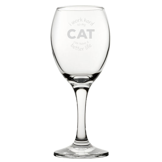 I Work Hard So My Cat Can Have A Better Life - Engraved Novelty Wine Glass Image 1