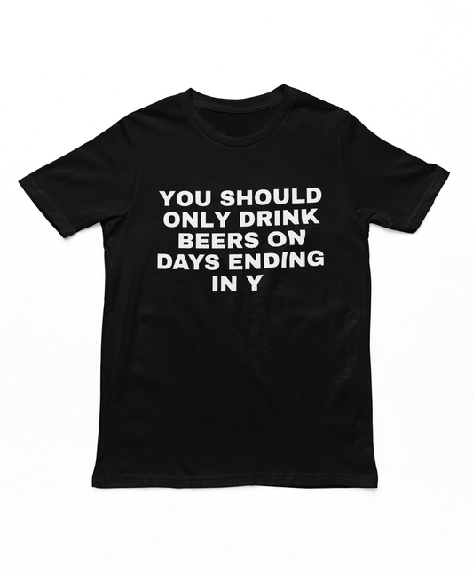 Drink Beers In Days Ending In Y Adults T-Shirt