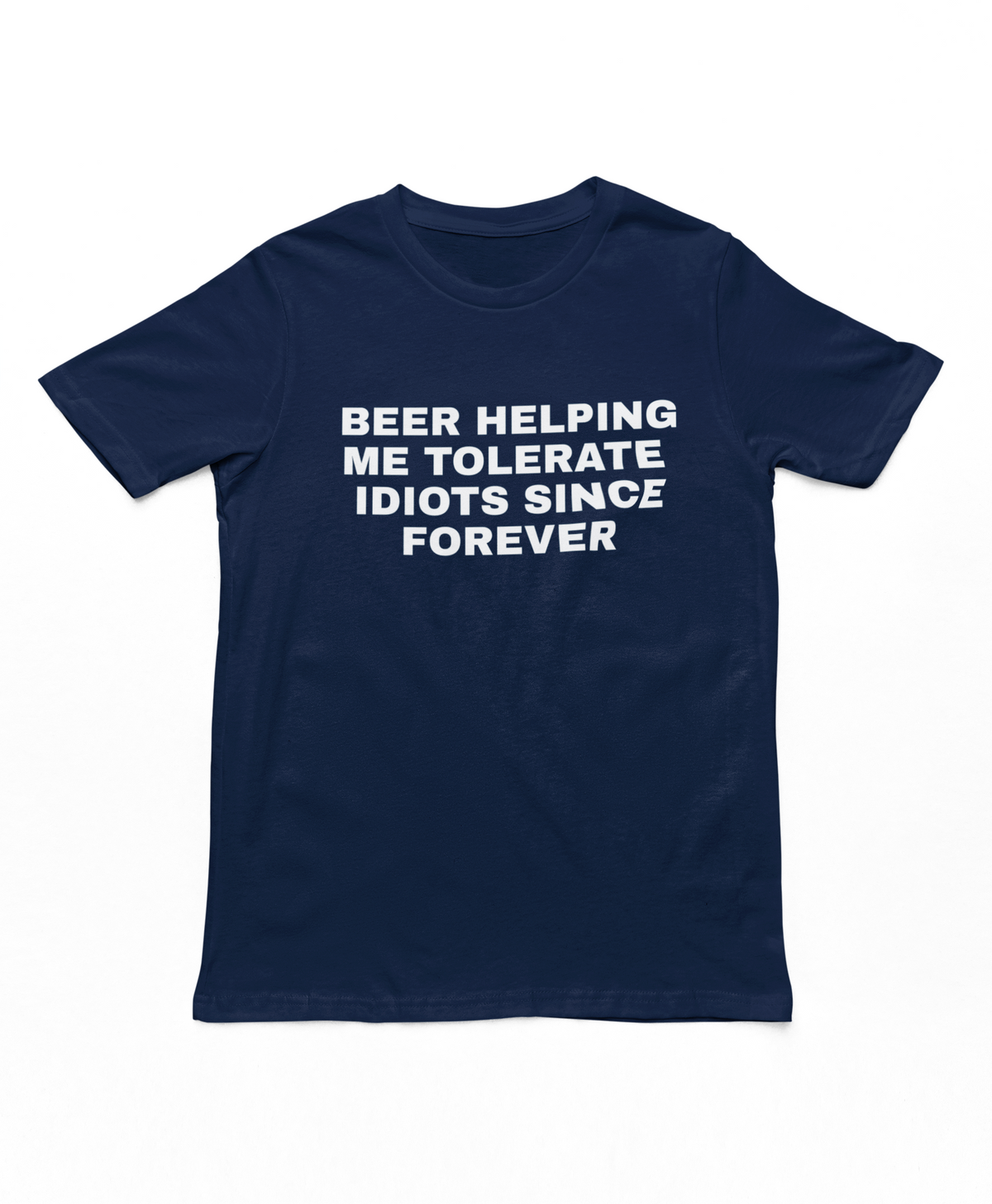 Beer Helping Me Tolerate Idiots Since Forever Adults T-Shirt
