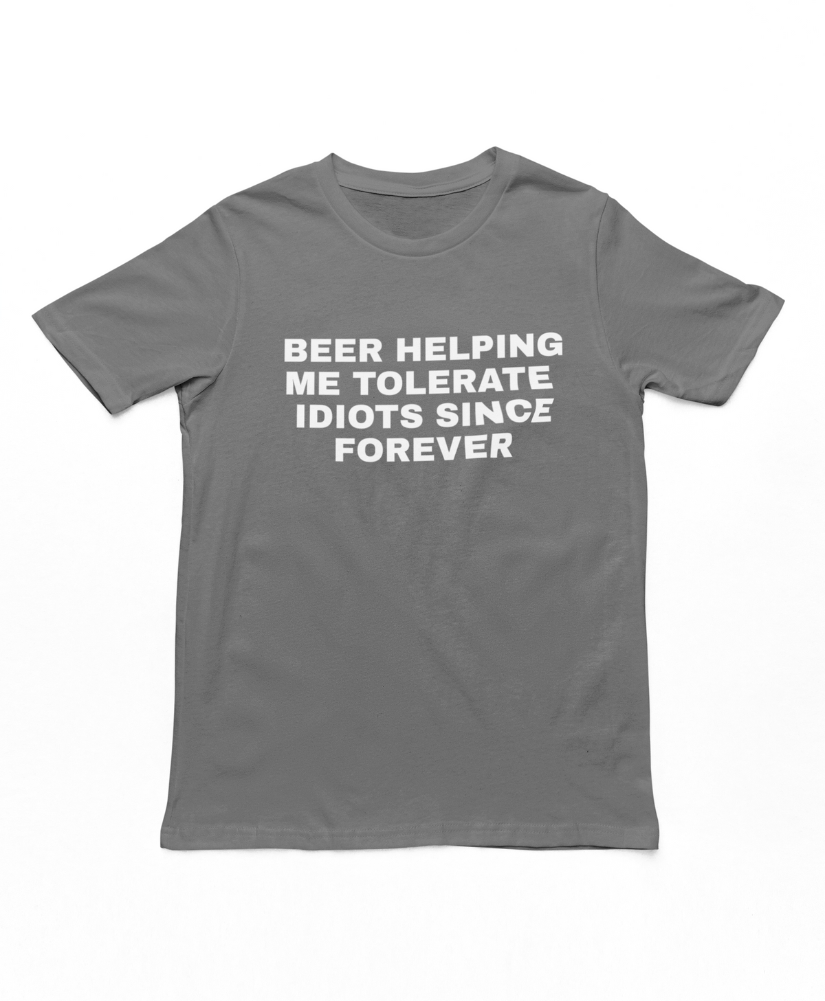 Beer Helping Me Tolerate Idiots Since Forever Adults T-Shirt