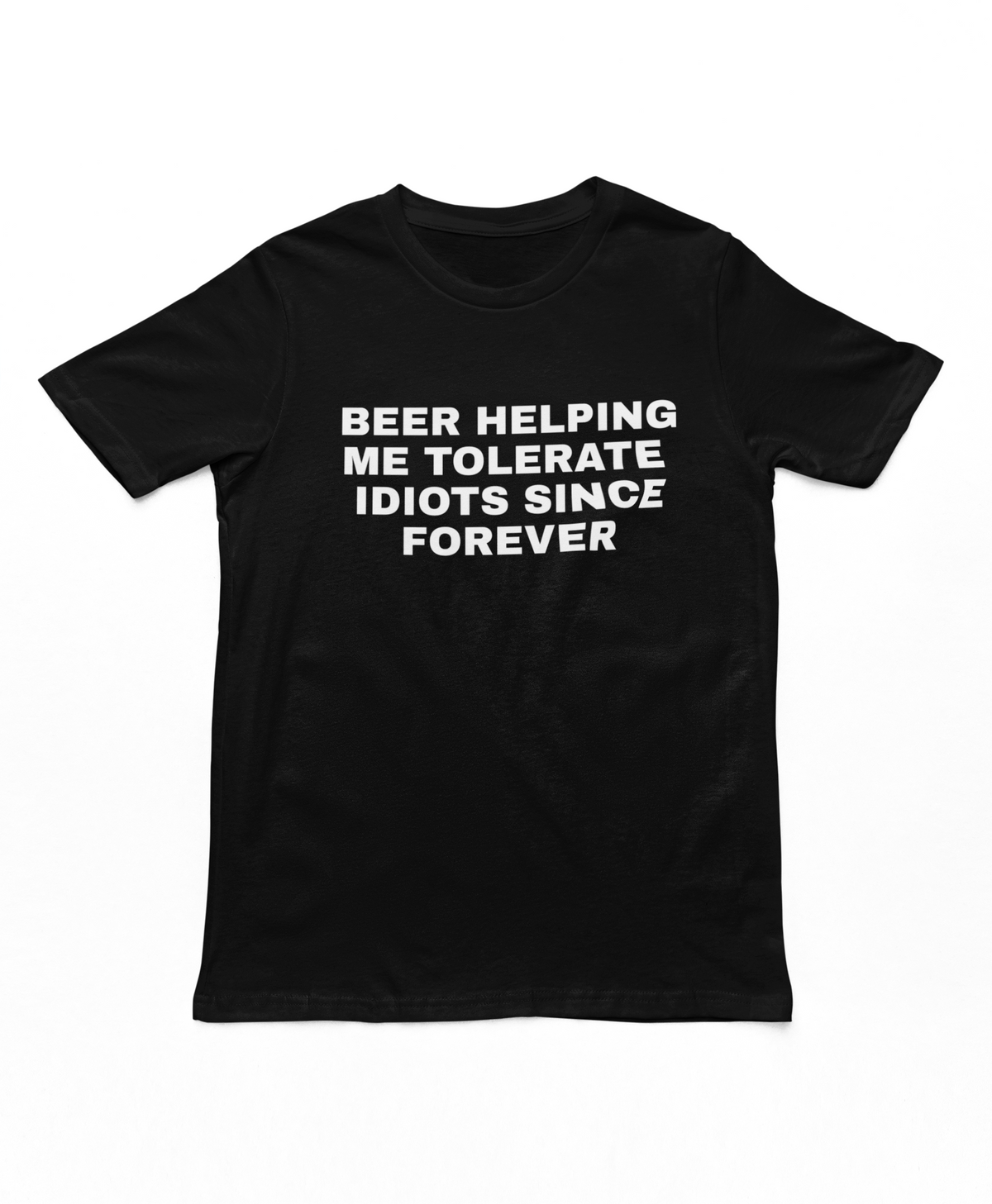 Beer Helping Me Tolerate Idiots Since Forever Adults T-Shirt